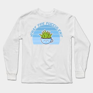 what the fucculent Long Sleeve T-Shirt